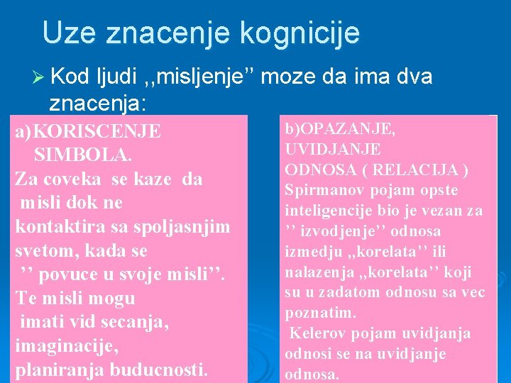 Uze znacenje kognicije Ø Kod ljudi , , misljenje’’ moze da ima dva znacenja: