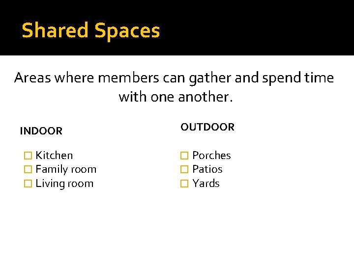 Shared Spaces Areas where members can gather and spend time with one another. INDOOR