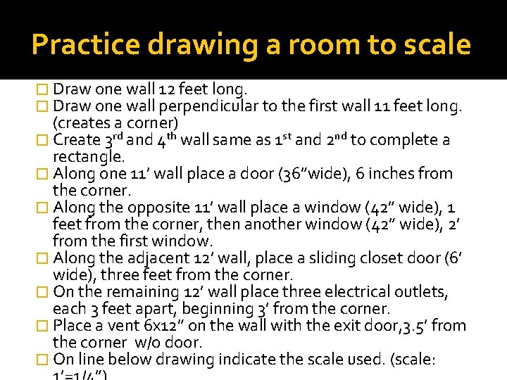 Practice drawing a room to scale � Draw one wall 12 feet long. �