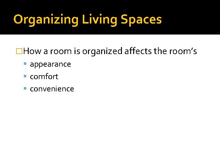 Organizing Living Spaces �How a room is organized affects the room’s appearance comfort convenience