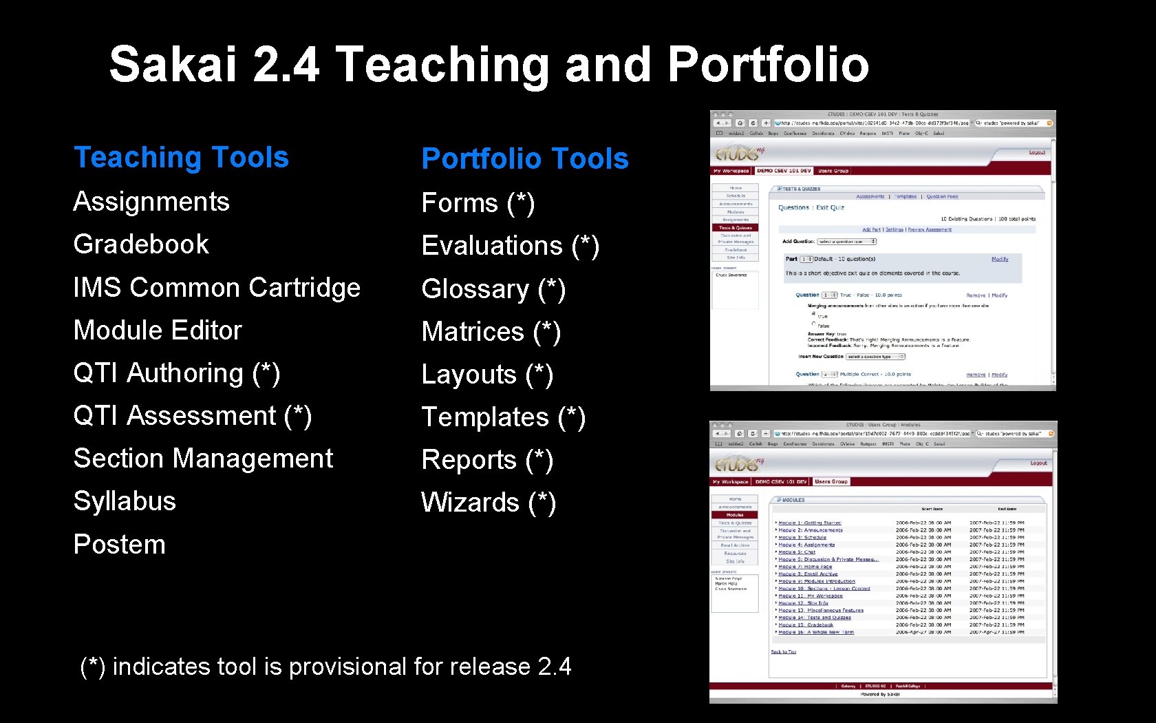 Sakai 2. 4 Teaching and Portfolio Teaching Tools Portfolio Tools Assignments Forms (*) Gradebook