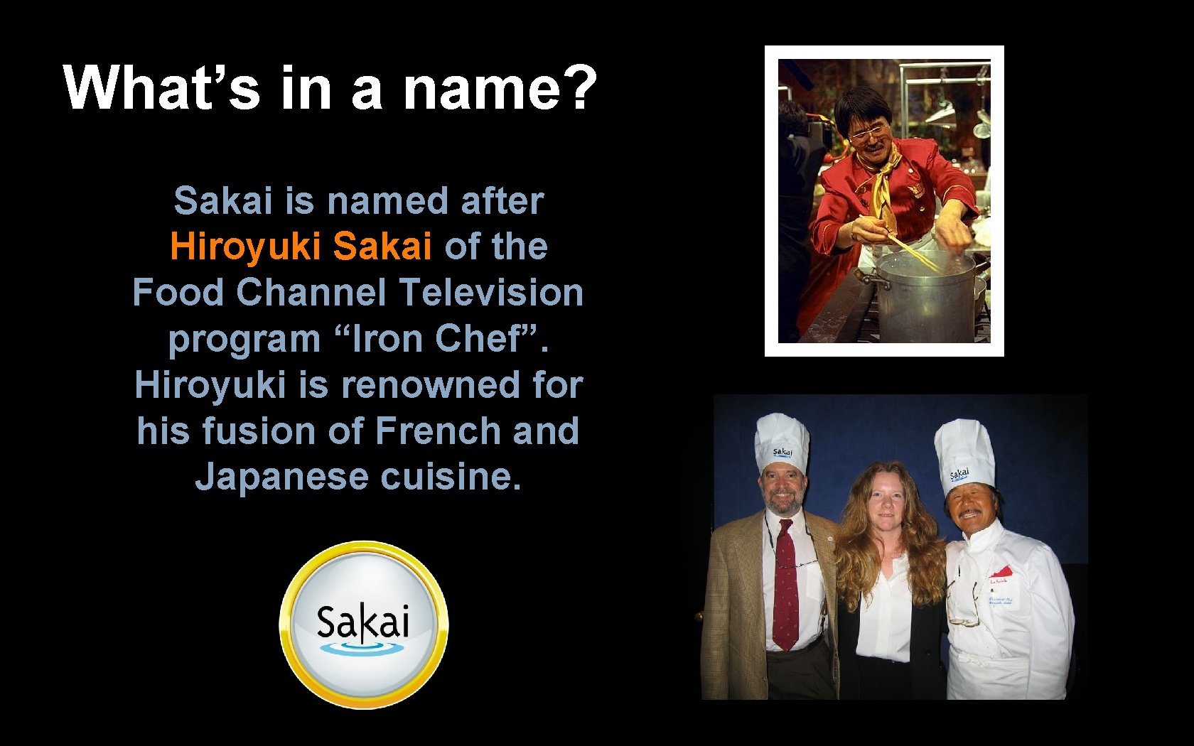 What’s in a name? Sakai is named after Hiroyuki Sakai of the Food Channel
