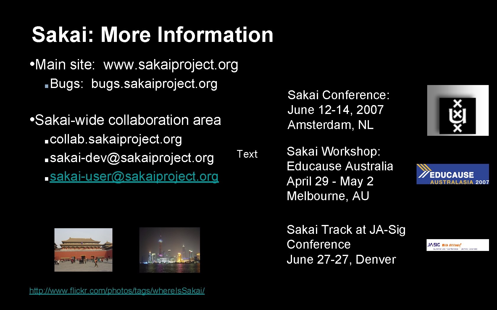 Sakai: More Information • Main site: www. sakaiproject. org ■ Bugs: bugs. sakaiproject. org