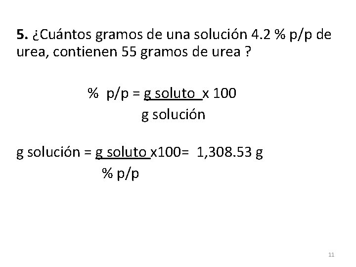 5. ¿Cuántos gramos de una solución 4. 2 % p/p de urea, contienen 55