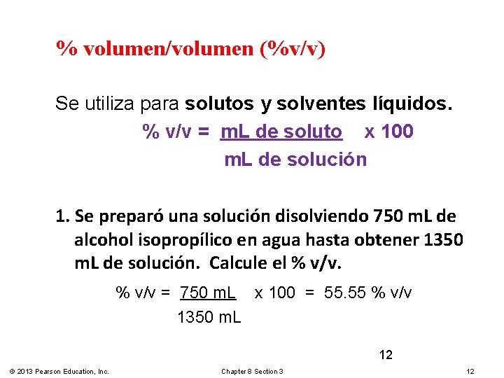 % volumen/volumen (%v/v) Se utiliza para solutos y solventes líquidos. % v/v = m.