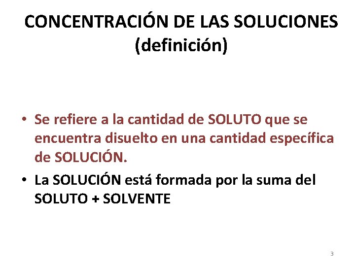CONCENTRACIÓN DE LAS SOLUCIONES (definición) • Se refiere a la cantidad de SOLUTO que