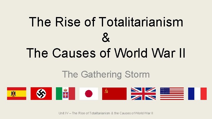 The Rise of Totalitarianism & The Causes of World War II The Gathering Storm