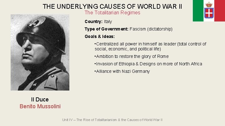 THE UNDERLYING CAUSES OF WORLD WAR II The Totalitarian Regimes Country: Italy Type of