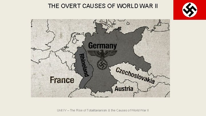 THE OVERT CAUSES OF WORLD WAR II Unit IV – The Rise of Totalitarianism