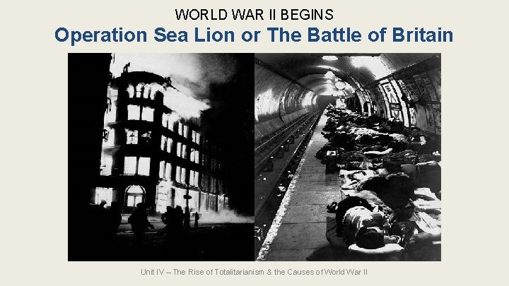 WORLD WAR II BEGINS Operation Sea Lion or The Battle of Britain Unit IV