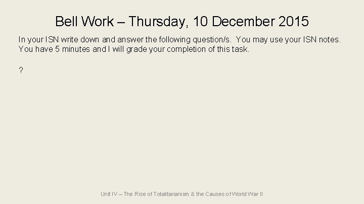 Bell Work – Thursday, 10 December 2015 In your ISN write down and answer