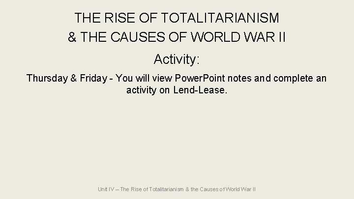 THE RISE OF TOTALITARIANISM & THE CAUSES OF WORLD WAR II Activity: Thursday &