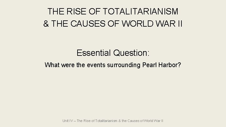 THE RISE OF TOTALITARIANISM & THE CAUSES OF WORLD WAR II Essential Question: What