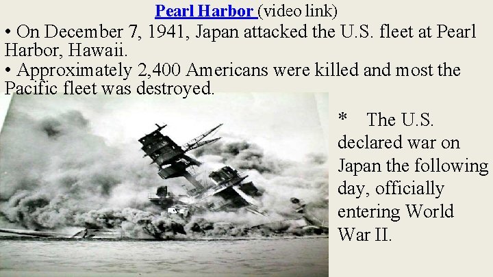 Pearl Harbor (video link) • On December 7, 1941, Japan attacked the U. S.