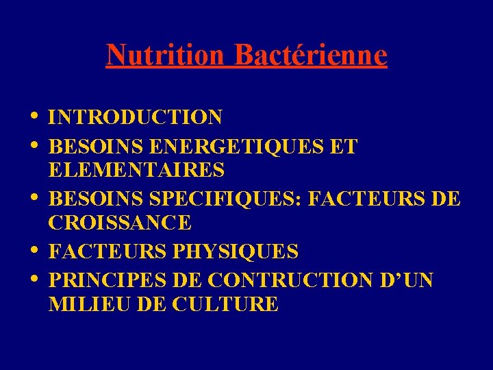 Nutrition Bactérienne • INTRODUCTION • BESOINS ENERGETIQUES ET • • • ELEMENTAIRES BESOINS SPECIFIQUES: