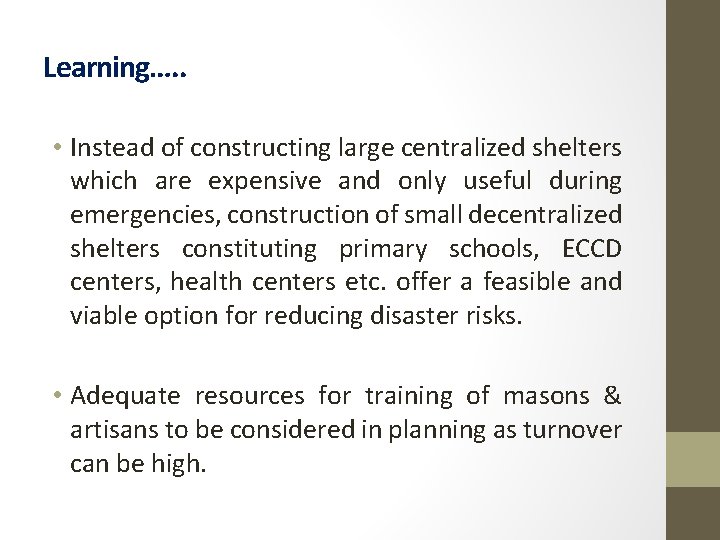 Learning…. . • Instead of constructing large centralized shelters which are expensive and only