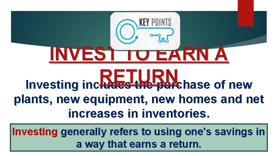 INVEST TO EARN A RETURN Investing includes the purchase of new plants, new equipment,
