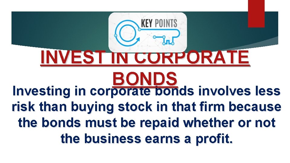 INVEST IN CORPORATE BONDS Investing in corporate bonds involves less risk than buying stock