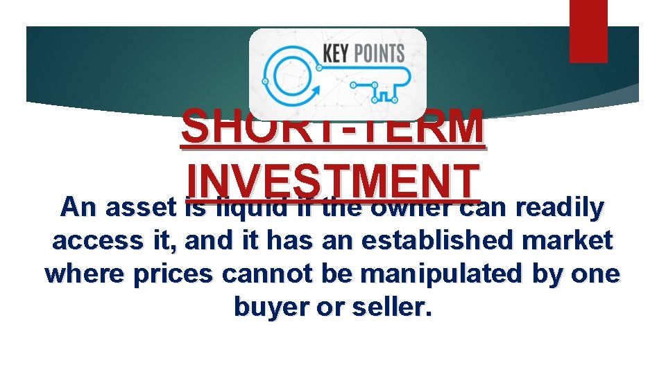 SHORT-TERM INVESTMENT An asset is liquid if the owner can readily access it, and