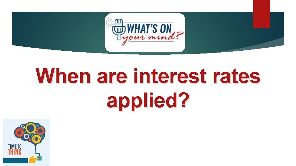 When are interest rates applied? 