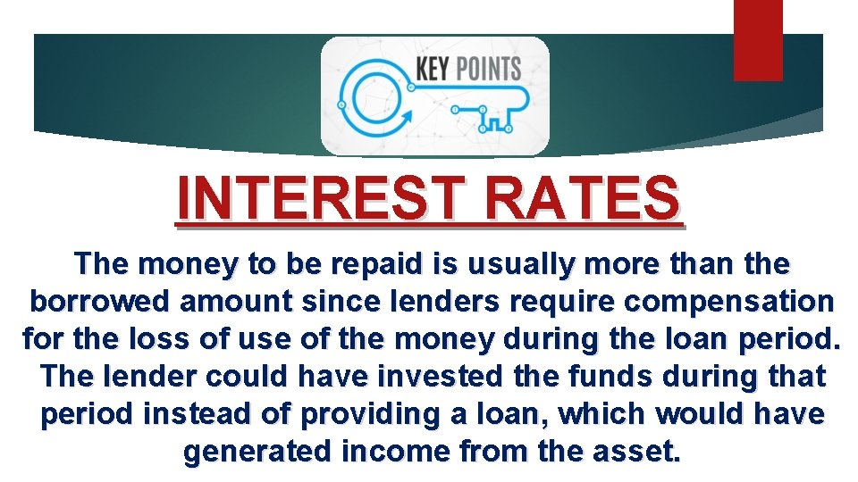 INTEREST RATES The money to be repaid is usually more than the borrowed amount