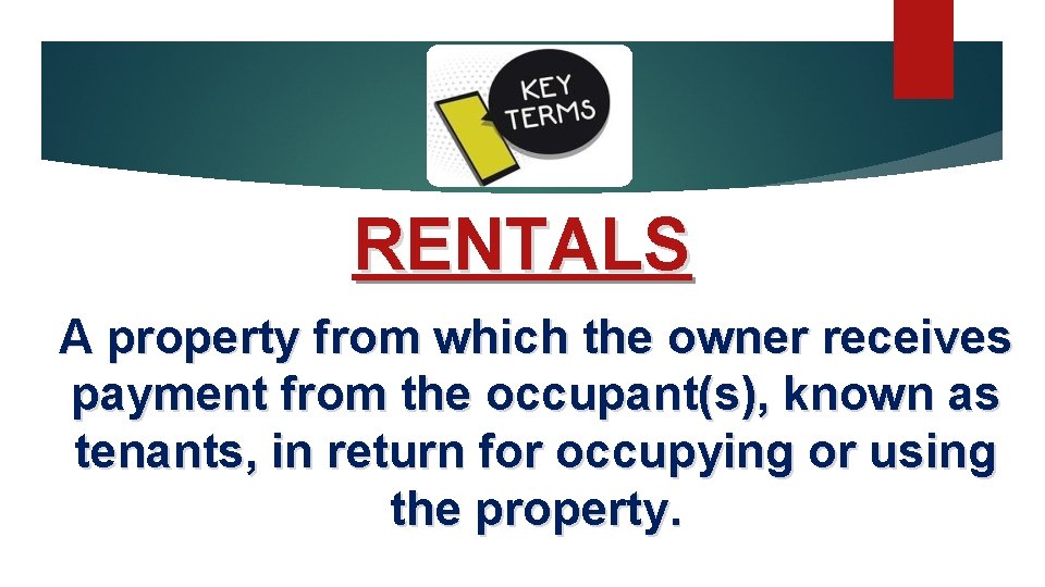RENTALS A property from which the owner receives payment from the occupant(s), known as