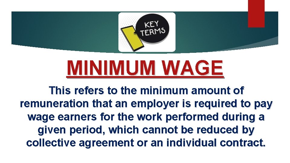 MINIMUM WAGE This refers to the minimum amount of remuneration that an employer is