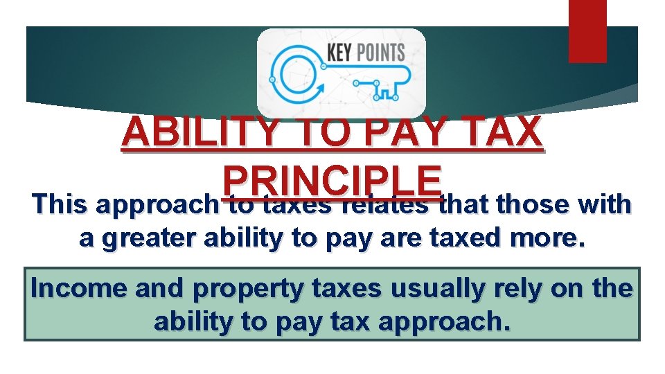 ABILITY TO PAY TAX PRINCIPLE This approach to taxes relates that those with a