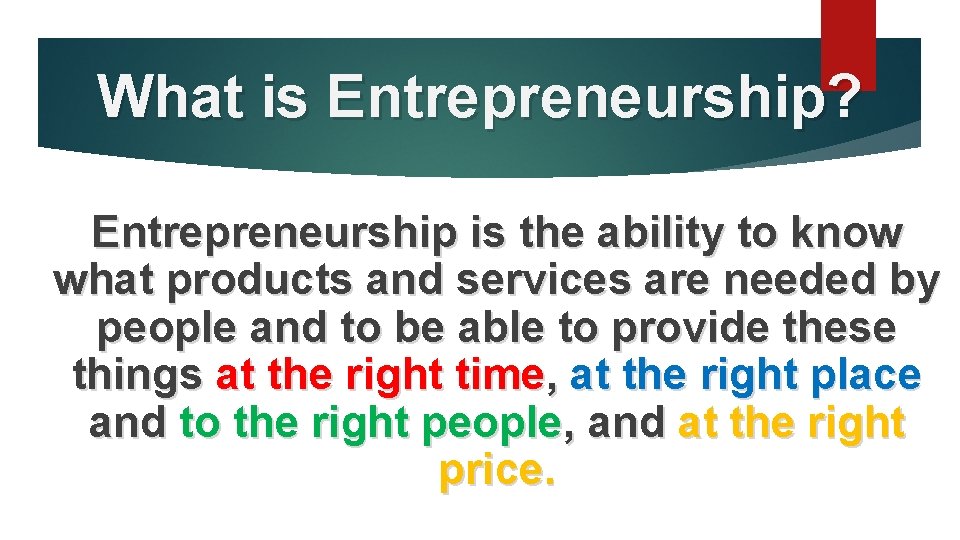 What is Entrepreneurship? Entrepreneurship is the ability to know what products and services are