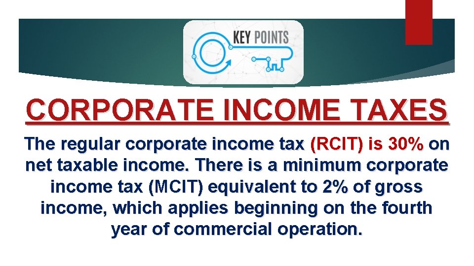 CORPORATE INCOME TAXES The regular corporate income tax (RCIT) is 30% on net taxable
