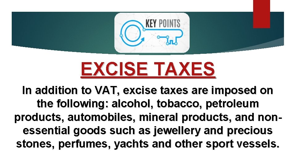 EXCISE TAXES In addition to VAT, excise taxes are imposed on the following: alcohol,