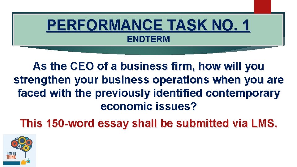 PERFORMANCE TASK NO. 1 ENDTERM As the CEO of a business firm, how will