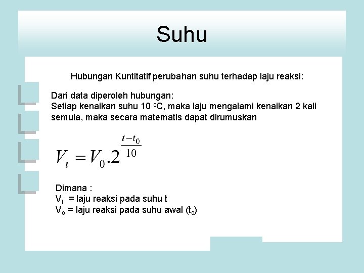 Suhu Hubungan Kuntitatif perubahan suhu terhadap laju reaksi: Dari data diperoleh hubungan: Setiap kenaikan