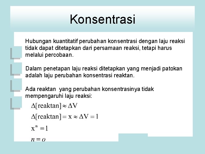 Konsentrasi Hubungan kuantitatif perubahan konsentrasi dengan laju reaksi tidak dapat ditetapkan dari persamaan reaksi,