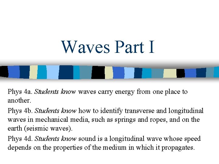 Waves Part I Phys 4 a. Students know waves carry energy from one place Waves Part I Phys 4 a. Students know waves carry energy from one place