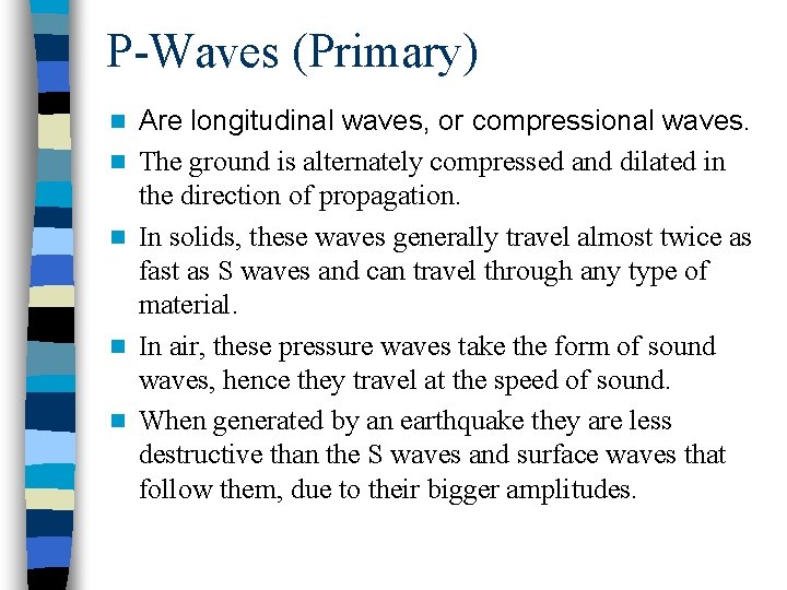 P-Waves (Primary) n n n Are longitudinal waves, or compressional waves. The ground is P-Waves (Primary) n n n Are longitudinal waves, or compressional waves. The ground is