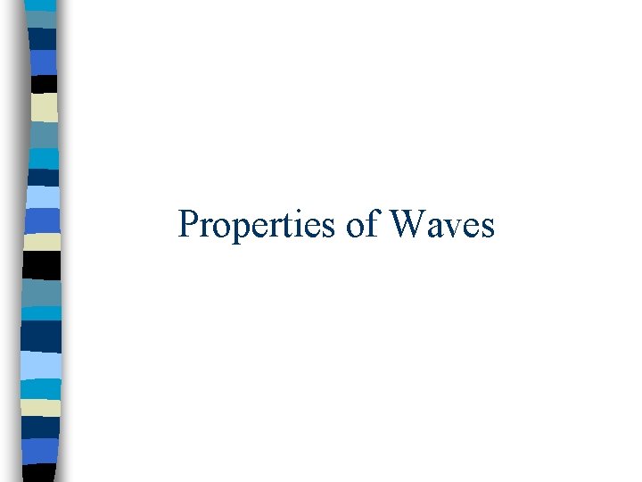 Properties of Waves Properties of Waves
