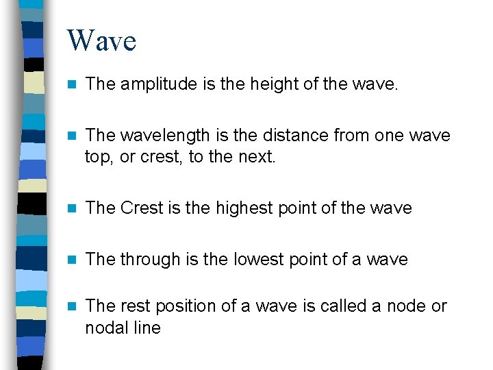 Wave n The amplitude is the height of the wave. n The wavelength is Wave n The amplitude is the height of the wave. n The wavelength is