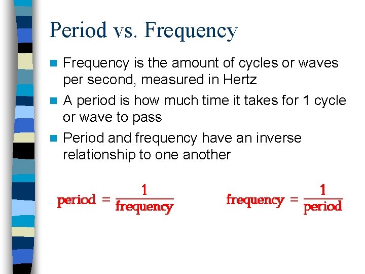 Period vs. Frequency is the amount of cycles or waves per second, measured in Period vs. Frequency is the amount of cycles or waves per second, measured in