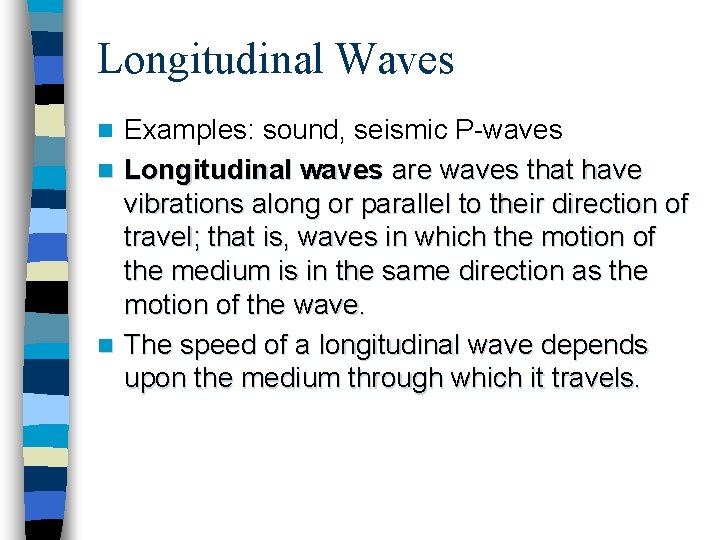 Longitudinal Waves Examples: sound, seismic P-waves n Longitudinal waves are waves that have vibrations Longitudinal Waves Examples: sound, seismic P-waves n Longitudinal waves are waves that have vibrations