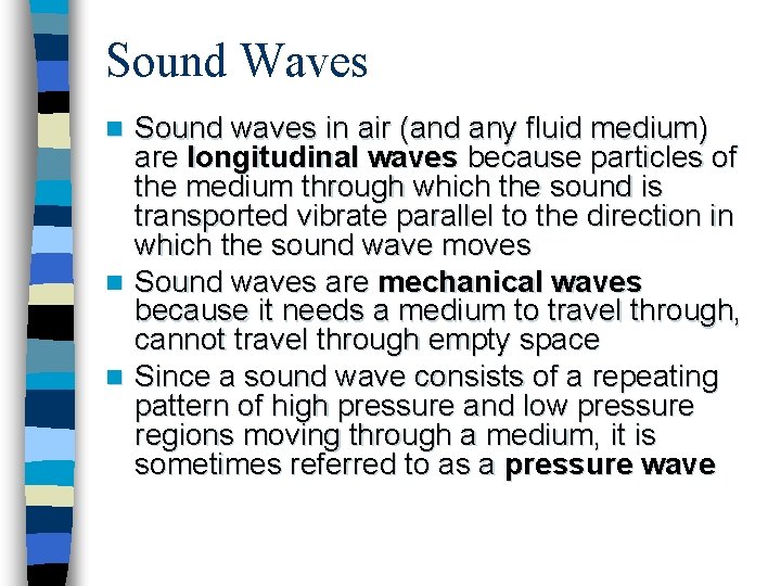 Sound Waves Sound waves in air (and any fluid medium) are longitudinal waves because Sound Waves Sound waves in air (and any fluid medium) are longitudinal waves because