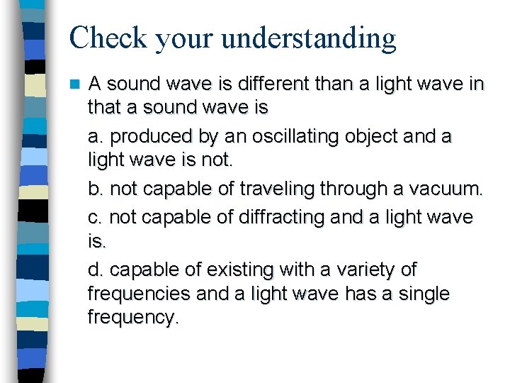 Check your understanding n A sound wave is different than a light wave in Check your understanding n A sound wave is different than a light wave in