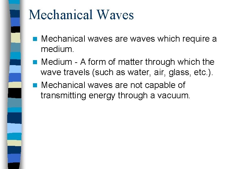 Mechanical Waves Mechanical waves are waves which require a medium. n Medium - A Mechanical Waves Mechanical waves are waves which require a medium. n Medium - A