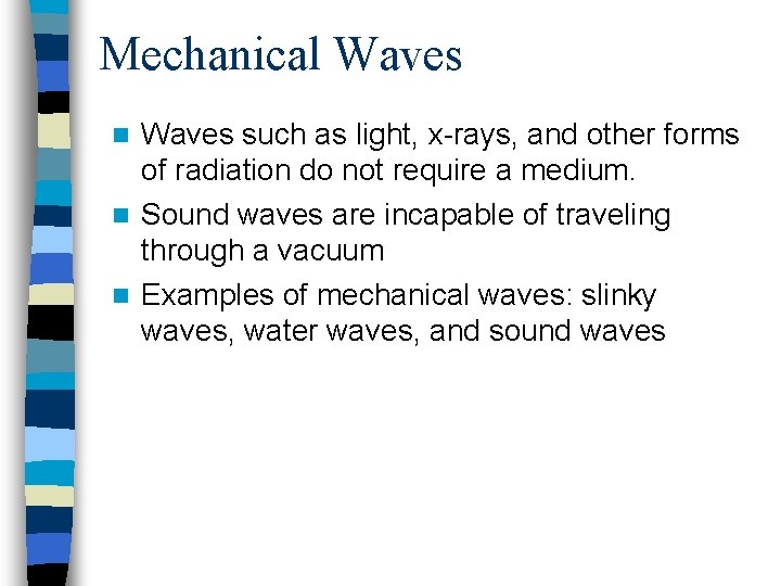 Mechanical Waves such as light, x-rays, and other forms of radiation do not require Mechanical Waves such as light, x-rays, and other forms of radiation do not require