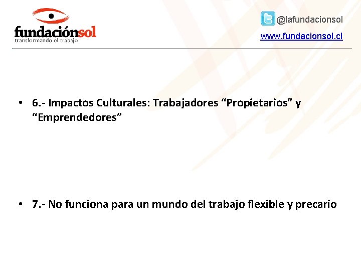 @lafundacionsol www. fundacionsol. cl • 6. - Impactos Culturales: Trabajadores “Propietarios” y “Emprendedores” •