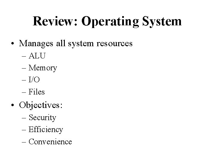 Review: Operating System • Manages all system resources – ALU – Memory – I/O