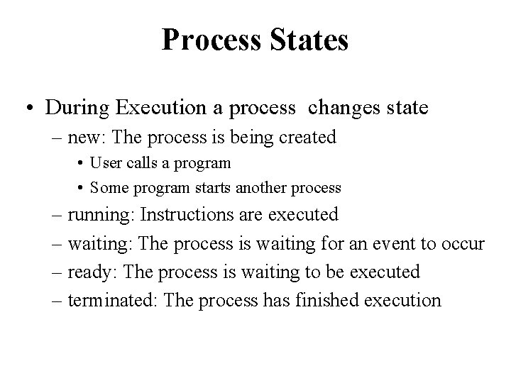 Process States • During Execution a process changes state – new: The process is