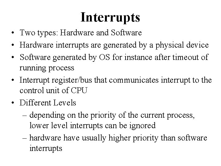 Interrupts • Two types: Hardware and Software • Hardware interrupts are generated by a