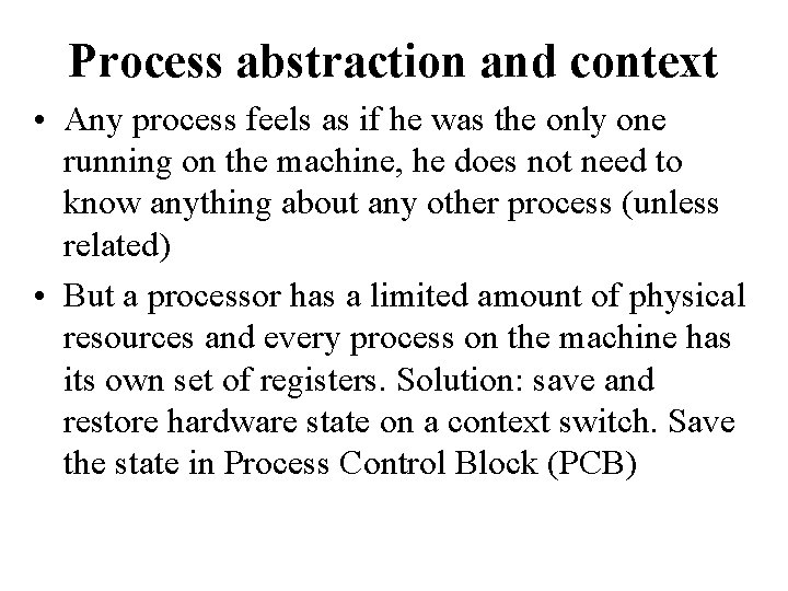 Process abstraction and context • Any process feels as if he was the only