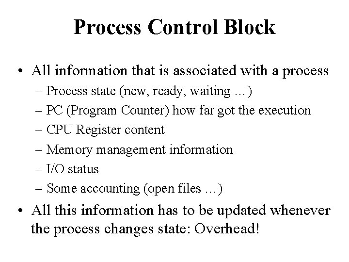 Process Control Block • All information that is associated with a process – Process